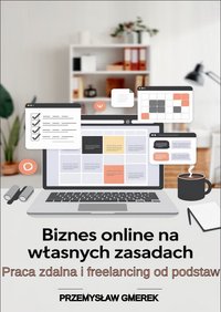 Biznes online na własnych zasadach: Praca zdalna  i freelancing od podstaw - Przemysław Gmerek - ebook