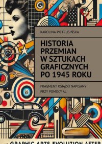 Historia przemian w sztukach graficznych po 1945 roku - Karolina Pietrusińska - ebook