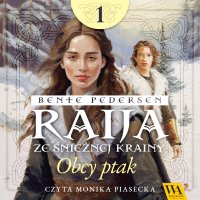 Raija ze śnieżnej krainy. Obcy ptak. Tom 1 - Bente Pedersen - audiobook