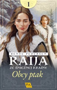 Raija ze śnieżnej krainy. Obcy ptak. Tom 1 - Bente Pedersen - ebook