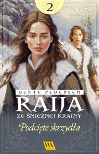 Raija ze śnieżnej krainy. Podcięte skrzydła. Tom 2 - Bente Pedersen - ebook