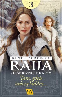 Raija ze śnieżnej krainy. Tam, gdzie tańczą huldry. Tom 3 - Bente Pedersen - ebook