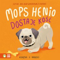 Mops Henio dostaje kość. Książka o radości - Zenon Łapka - audiobook