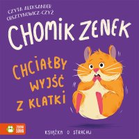 Chomik Zenek chciałby wyjść z klatki. Książka o strachu - Zenon Łapka - audiobook