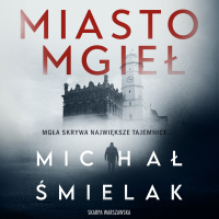 Miasto mgieł - Michał Śmielak - audiobook