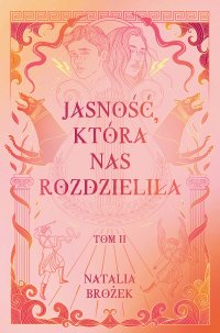 Jasność, która nas rozdzieliła. Ciemność i jasność. Tom 2 - Natalia Brożek - ebook