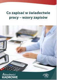 Co zapisać w świadectwie pracy – wzory zapisów - Opracowanie zbiorowe - ebook