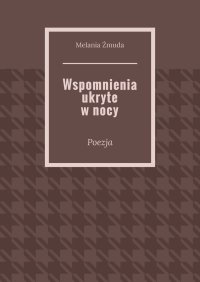 Wspomnienia ukryte w nocy - Melania Żmuda - ebook