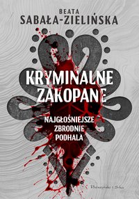 Kryminalne Zakopane. Najgłośniejsze zbrodnie Podhala - Beata Sabała-Zielińska - ebook