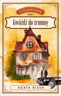 Potomkowie. Tom 3. Gwóźdź do trumny - Agata Bizuk - ebook