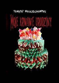 Moje krwawe urodziny - Tomasz Wojciechowski - ebook