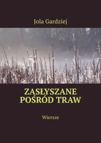 Zasłyszane pośród traw - Jolanta Gardziej - ebook