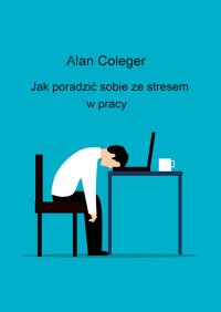 Jak poradzić sobie ze stresem w pracy? - Alan Coleger - ebook