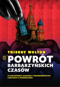 Powrót barbarzyńskich czasów. O zaślepieniu Zachodu i nieodrobionych lekcjach z przeszłości - Thierry Wolton - ebook