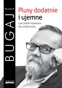 Plusy dodatnie i ujemne, czyli polski kapitalizm bez solidarności - Ryszard Bugaj - ebook