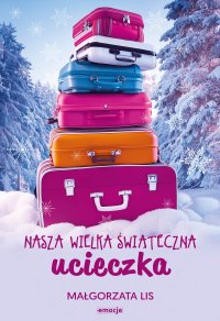 Nasza wielka świąteczna ucieczka - Małgorzata Lis - ebook