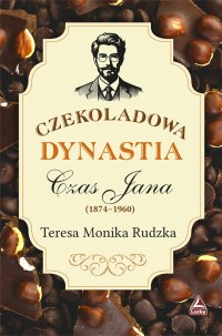 Czekoladowa dynastia. Czas Jana - Teresa Monika Rudzka - ebook