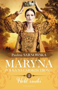 Maryna. Polka na carskim tronie. Część 2. Hołd ruski - Paulina Sarnowska - ebook