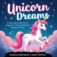 Unicorn Dreams. A Soothing Collection of Magical 5-Minute Bedtime Stories for Kids - Elena Chapman - audiobook