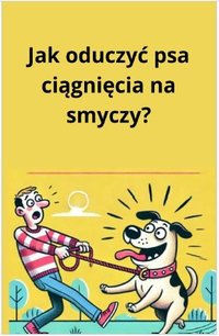 Jak oduczyć psa ciągnięcia na smyczy? - Oskar Rock - ebook