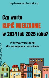 Czy warto kupić mieszkanie w 2024 lub 2025 roku? - . praca zbiorowa - ebook