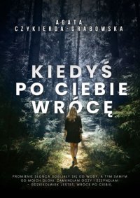 Kiedyś po ciebie wrócę - Agata Czykierda-Grabowska - ebook