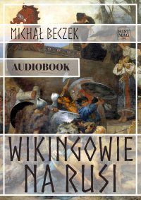 Wikingowie na Rusi - Michał Beczek - audiobook