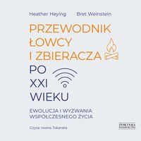 Przewodnik łowcy i zbieracza po XXI wieku. Ewolucja i wyzwania współczesnego życia - Heather Heying - audiobook