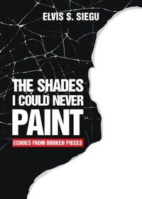 The Shades I Could Never Paint - Elvis S. Siegu - ebook