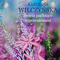 Święta pachnące wspomnieniami - Karolina Wilczyńska - audiobook