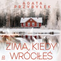 Zima, kiedy wróciłeś - Agata Przybyłek - audiobook