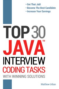 TOP 30 Java Interview Coding Tasks with Winning Solutions - Matthew Urban - ebook