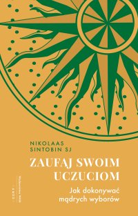 Zaufaj swoim uczuciom. Jak dokonywać mądrych wyborów - Nikolaas Sintobin - ebook