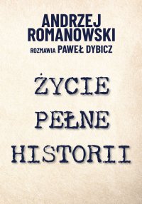 Życie pełne historii - Paweł Dybicz - ebook