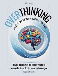 Overthinking. Uwolnij się od nadmiernego myślenia. Workbook. - Dagmara Kotwicka - ebook