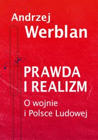 Prawda i realizm. Tom 1. O wojnie i Polsce Ludowej - Andrzej Werblan - ebook