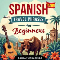 Spanish Travel Phrases for Beginners: Easy Language Lessons for Children & Adults to Learn While Sleeping or in Your Car - Damián Carabello - audiobook