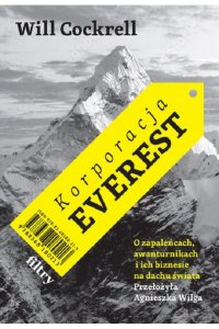 Korporacja Everest. O zapaleńcach, awanturnikach i ich biznesie na dachu świata - Will Cockrell - ebook