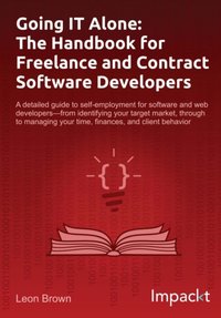 Going IT Alone: The Handbook for Freelance and Contract Software Developers - Leon Brown - ebook