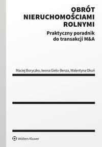 Obrót nieruchomościami rolnymi. Praktyczny poradnik do transakcji M&A - Maciej Boryczko - ebook