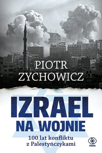 Izrael na wojnie. 100 lat konfliktu z Palestyńczykami - Piotr Zychowicz - ebook