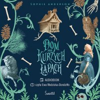 Dom na kurzych łapach - Sophie Anderson - audiobook