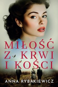 Miłość z krwi i kości - Anna Rybakiewicz - ebook