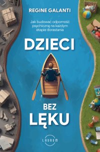 Dzieci bez lęku. Jak budować odporność psychiczną na każdym etapie dorastania - Regine Galanti - ebook