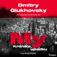 My. Kronika upadku - Dmitry Glukhovsky - audiobook