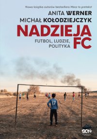 Nadzieja FC. Futbol, ludzie, polityka - Anita Werner - ebook