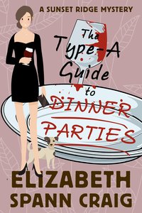 The Type-A Guide to Dinner Parties - Elizabeth Spann Craig - ebook