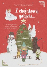 Z choinkowej gałązki... 24 opowiadania niosące nadzieję dla dużych i małych - Anna Chrzanowska - ebook