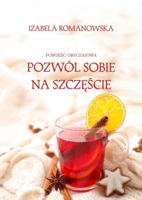 Pozwól sobie na szczęście - Izabela Romanowska - ebook