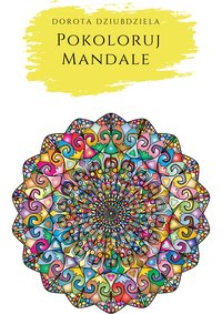 Pokoloruj Mandale - Dorota Dziubdziela - ebook